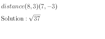 The distance (8,3)(7,-3) is square root of 37